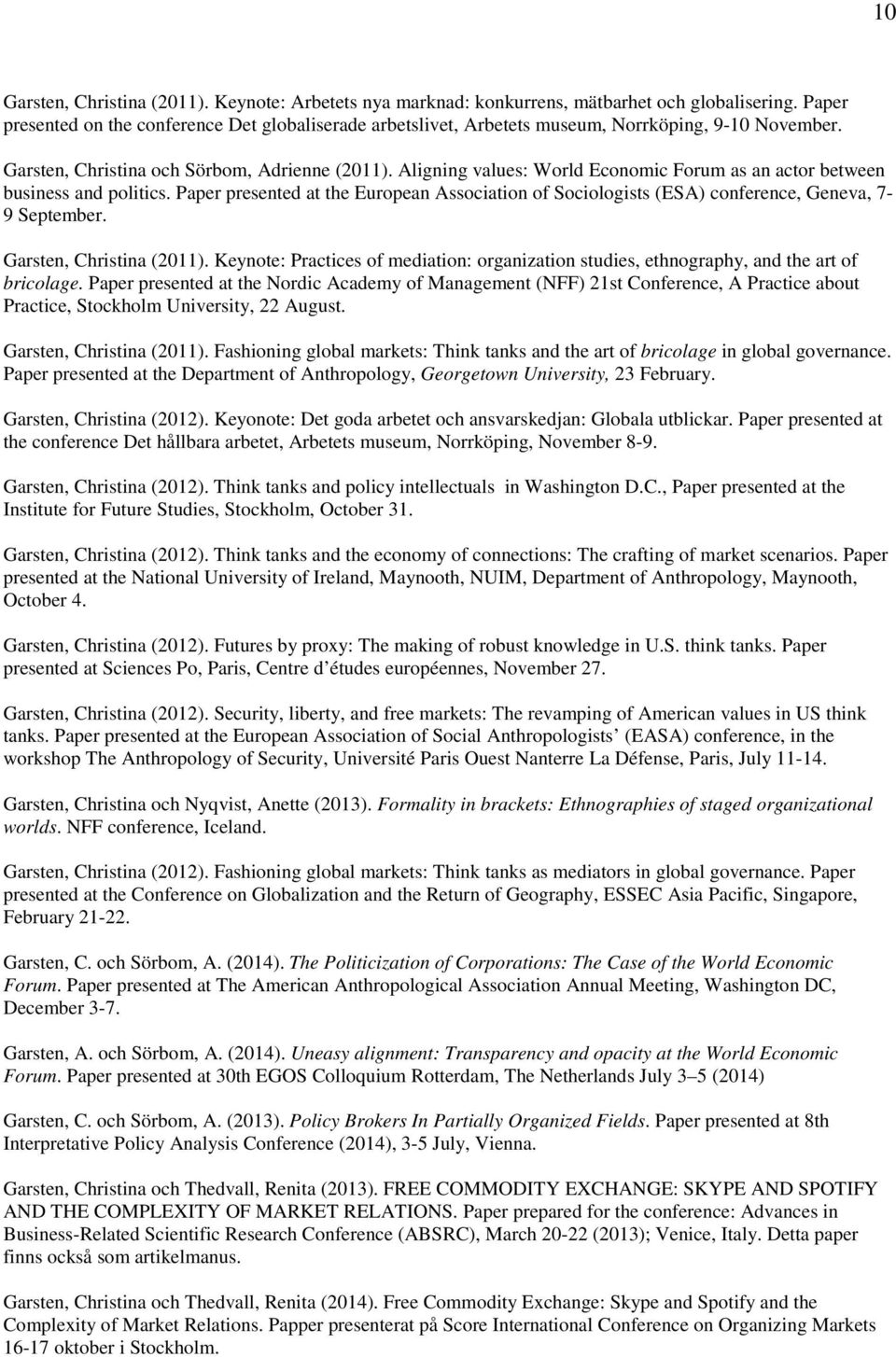 Aligning values: World Economic Forum as an actor between business and politics. Paper presented at the European Association of Sociologists (ESA) conference, Geneva, 7-9 September.