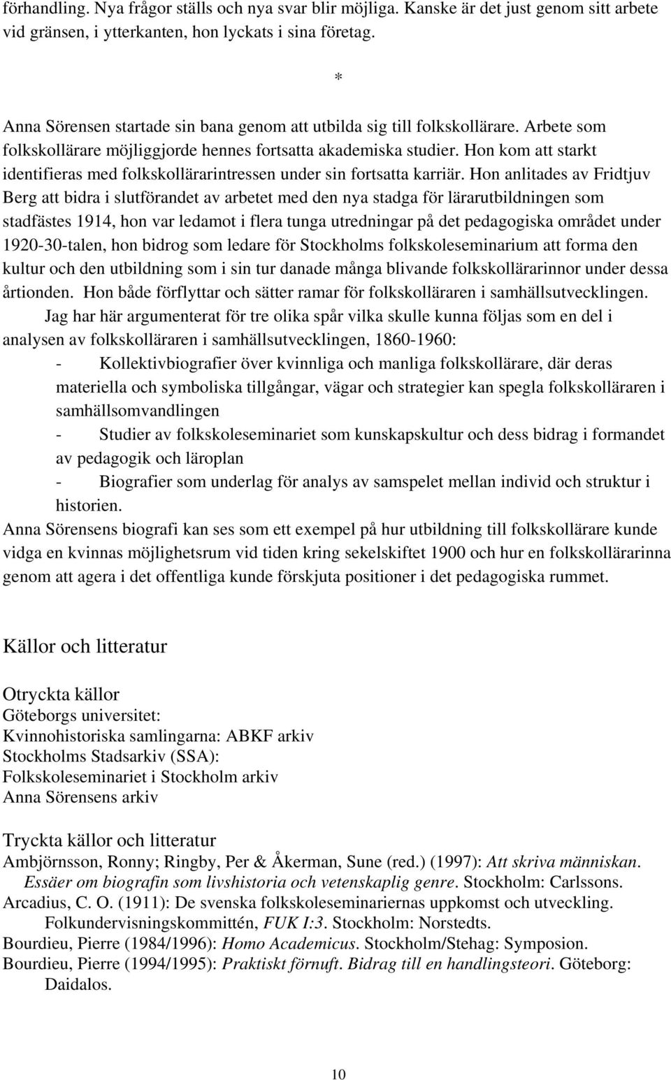 Hon kom att starkt identifieras med folkskollärarintressen under sin fortsatta karriär.