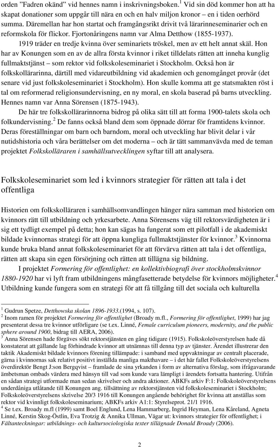 1919 träder en tredje kvinna över seminariets tröskel, men av ett helt annat skäl.