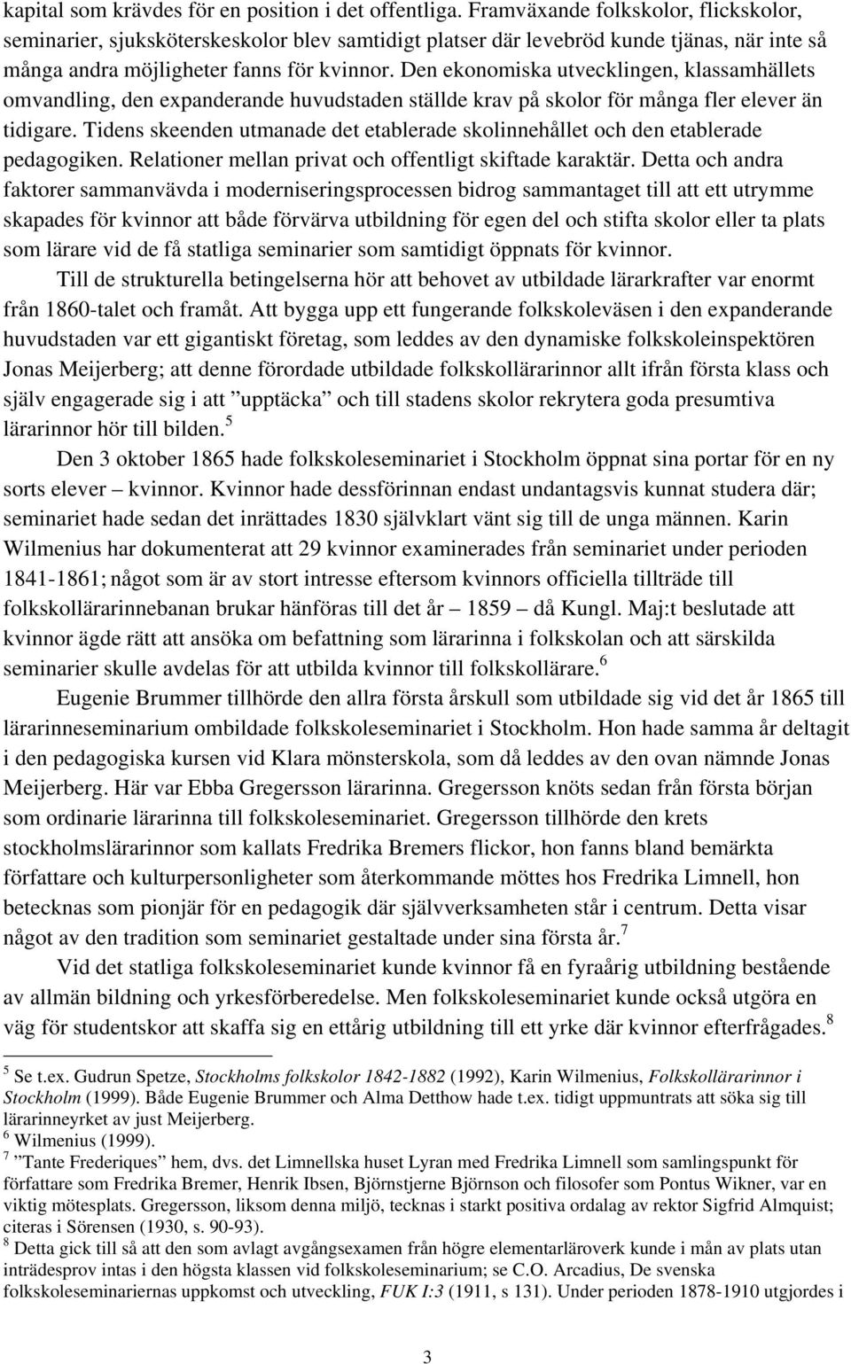 Den ekonomiska utvecklingen, klassamhällets omvandling, den expanderande huvudstaden ställde krav på skolor för många fler elever än tidigare.