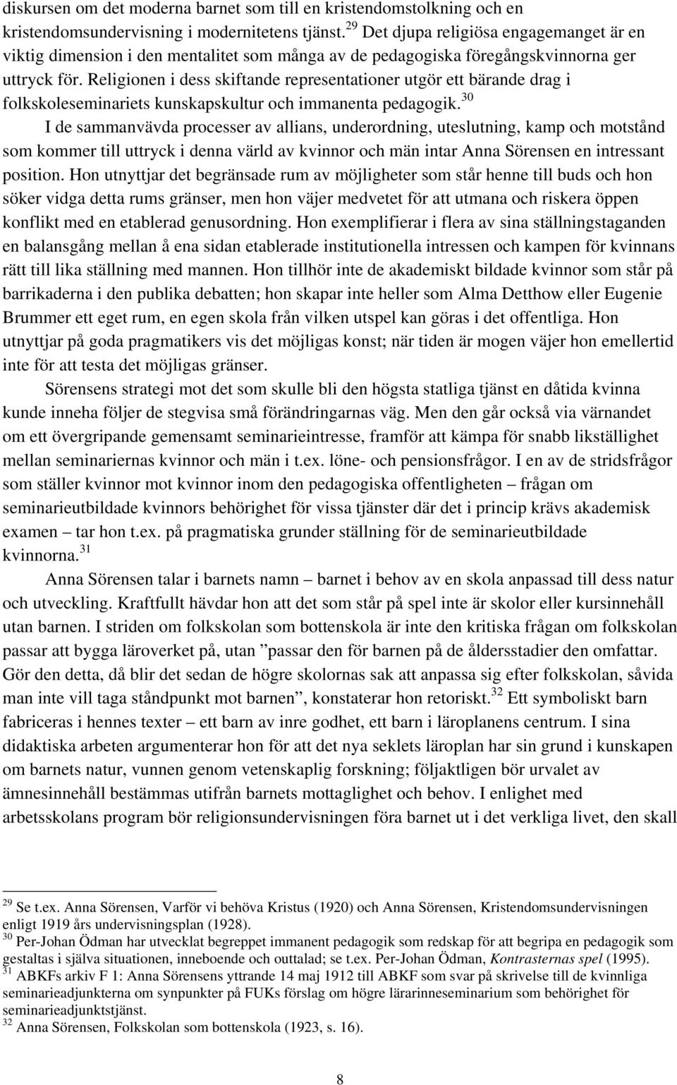Religionen i dess skiftande representationer utgör ett bärande drag i folkskoleseminariets kunskapskultur och immanenta pedagogik.