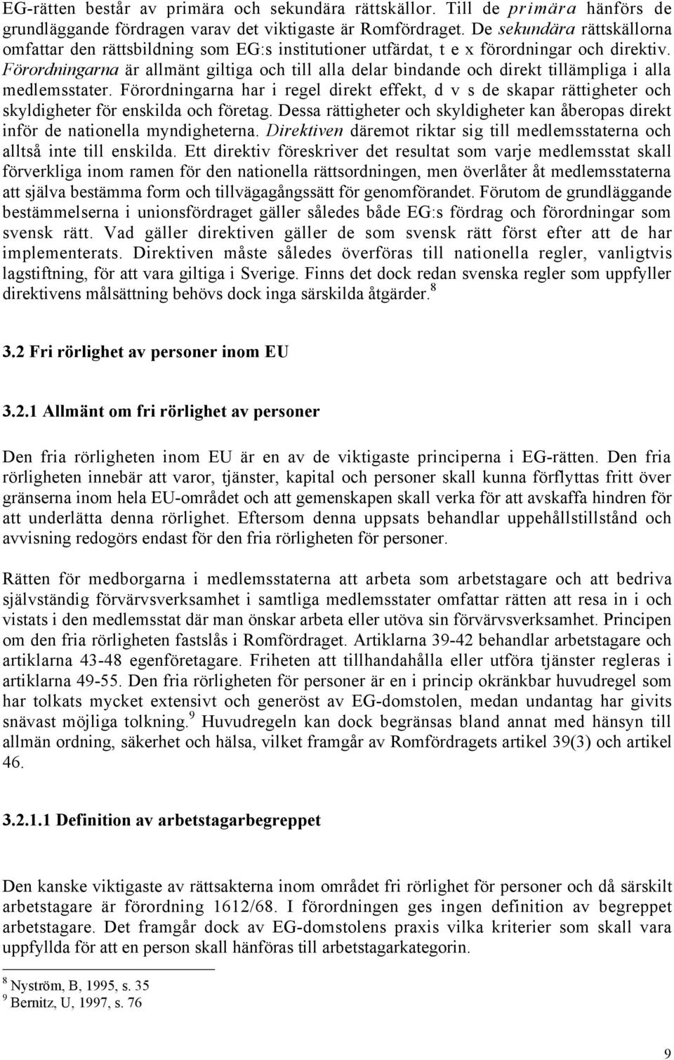Fšrordningarna Šr allmšnt giltiga och till alla delar bindande och direkt tillšmpliga i alla medlemsstater.