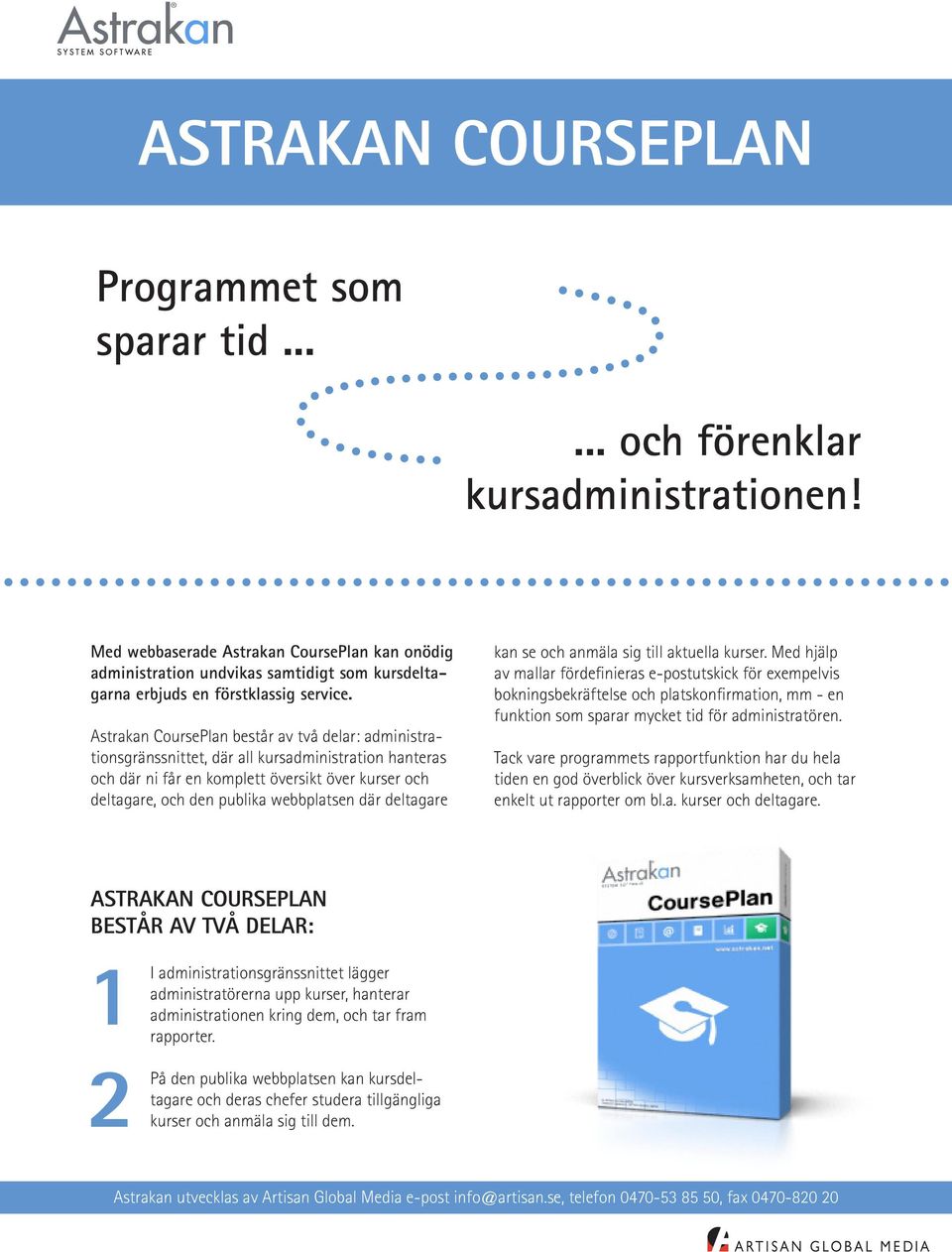 Astrakan CoursePlan består av två delar: administrationsgränssnittet, där all kursadministration hanteras och där ni får en komplett översikt över kurser och deltagare, och den publika webbplatsen