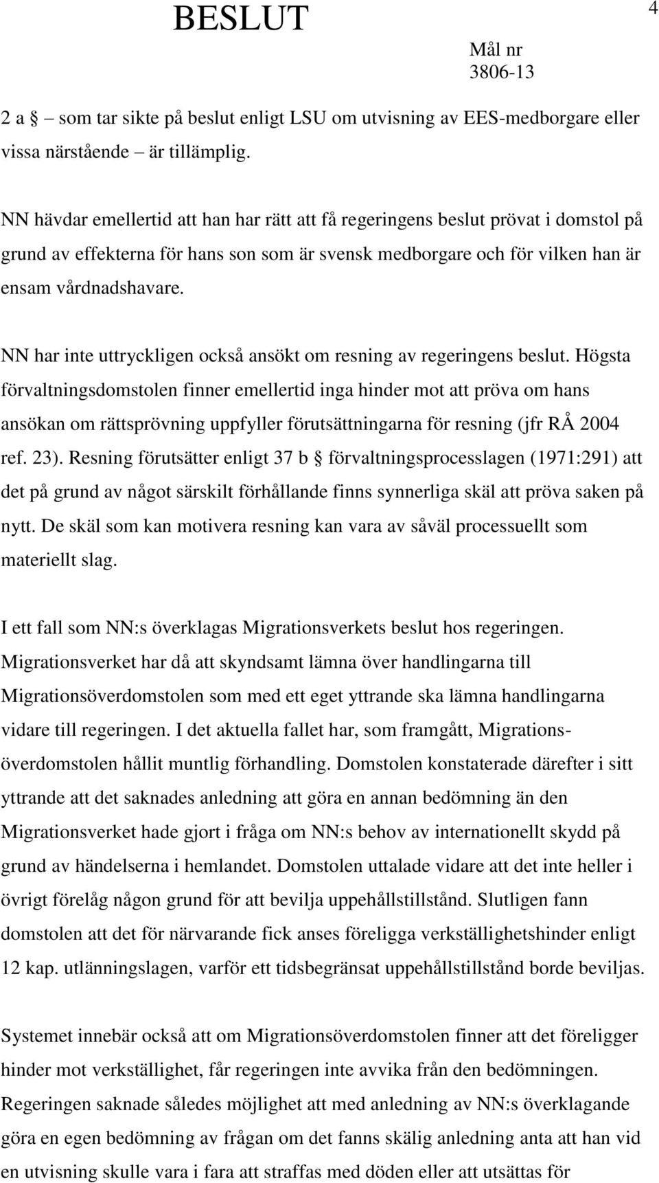 NN har inte uttryckligen också ansökt om resning av regeringens beslut.