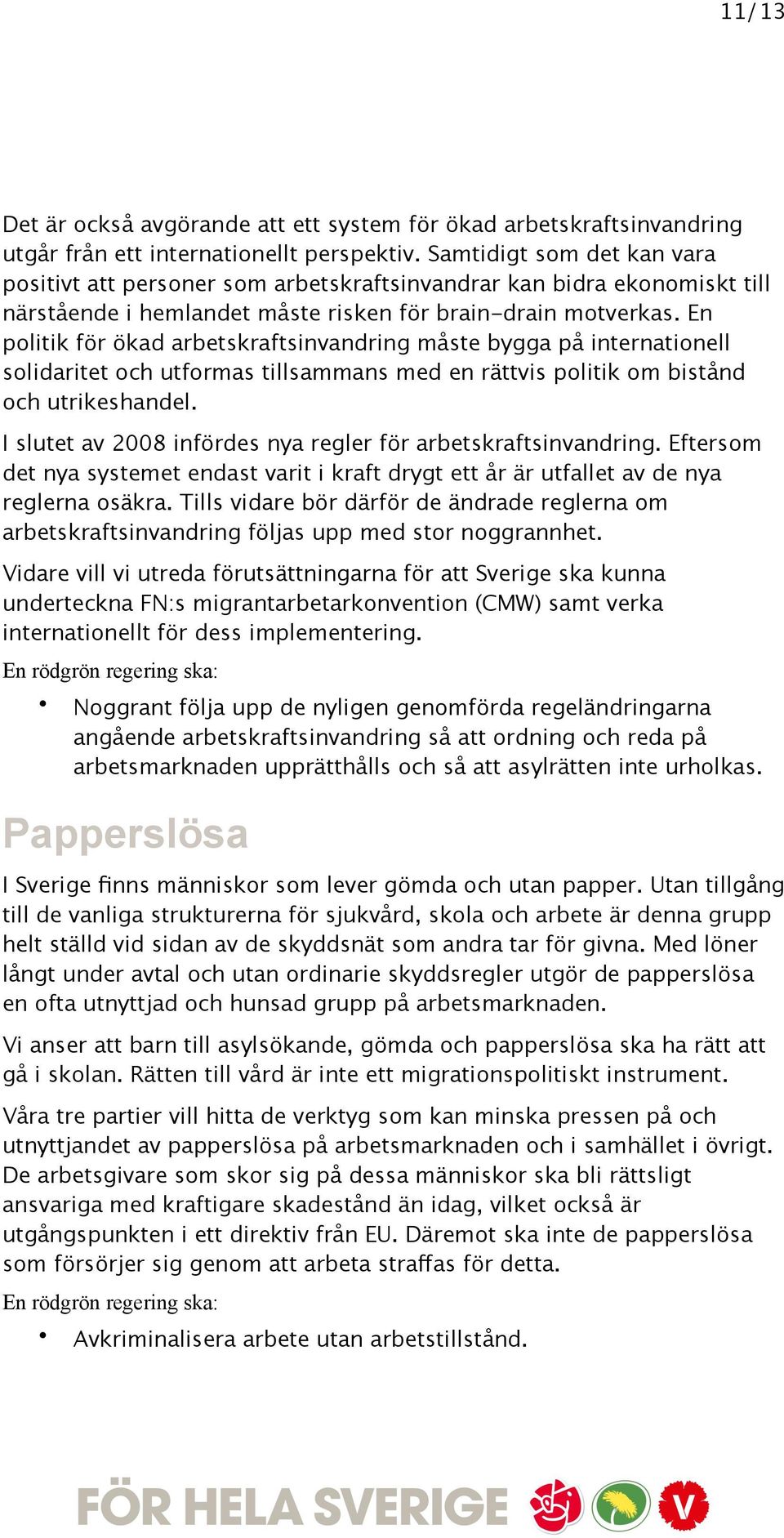 En politik för ökad arbetskraftsinvandring måste bygga på internationell solidaritet och utformas tillsammans med en rättvis politik om bistånd och utrikeshandel.