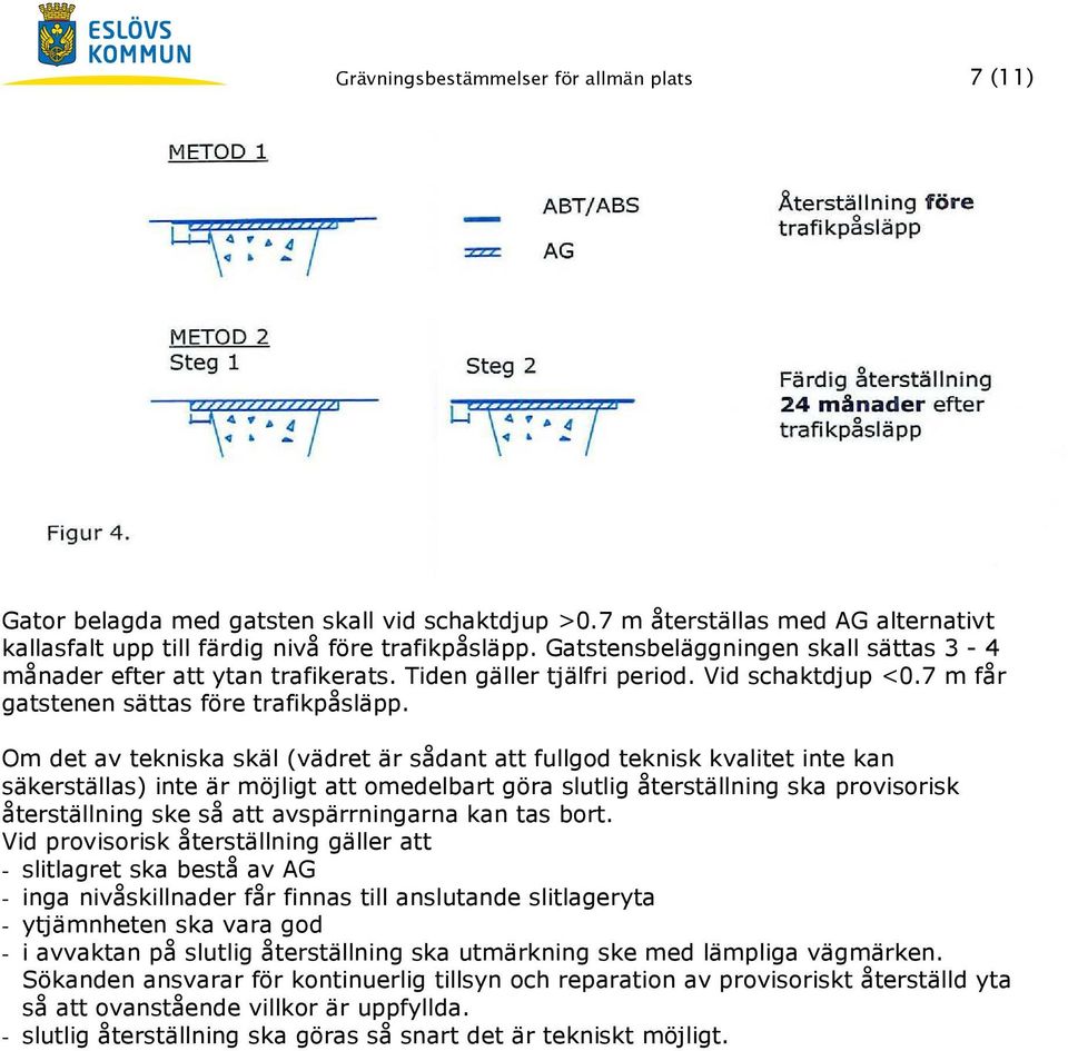 Om det av tekniska skäl (vädret är sådant att fullgod teknisk kvalitet inte kan säkerställas) inte är möjligt att omedelbart göra slutlig återställning ska provisorisk återställning ske så att