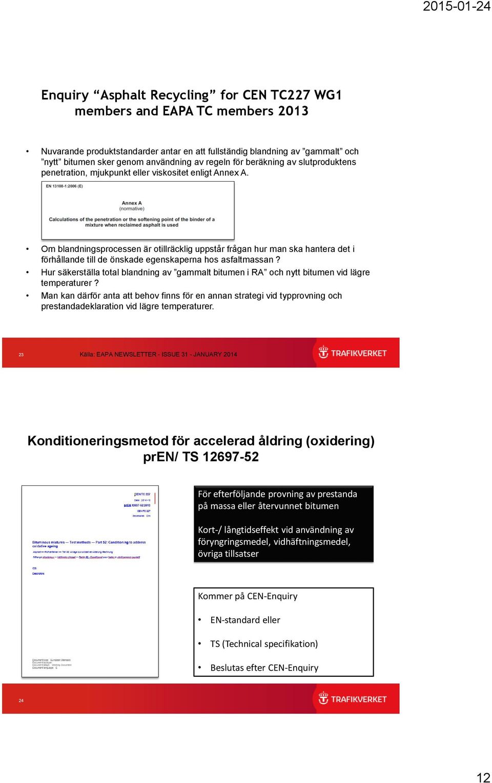 Om blandningsprocessen är otillräcklig uppstår frågan hur man ska hantera det i förhållande till de önskade egenskaperna hos asfaltmassan?