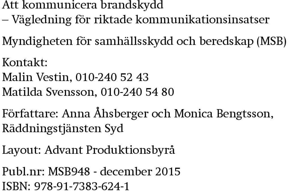 Svensson, 010-240 54 80 Författare: Anna Åhsberger och Monica Bengtsson,