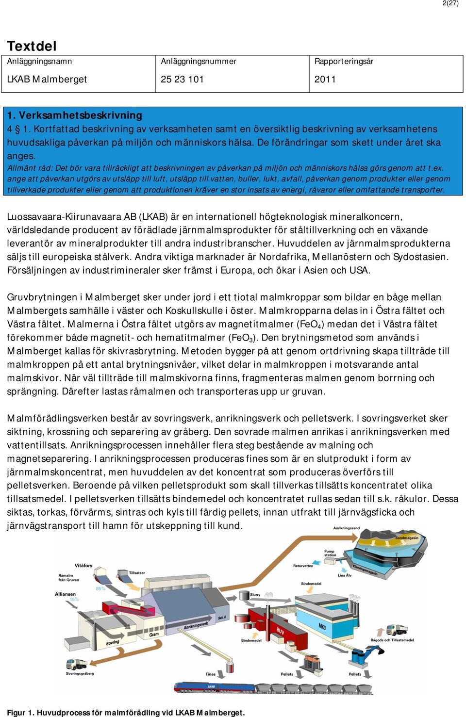Allmänt råd: Det bör vara tillräckligt att beskrivningen av påverkan på miljön och människors hälsa görs genom att t.ex.