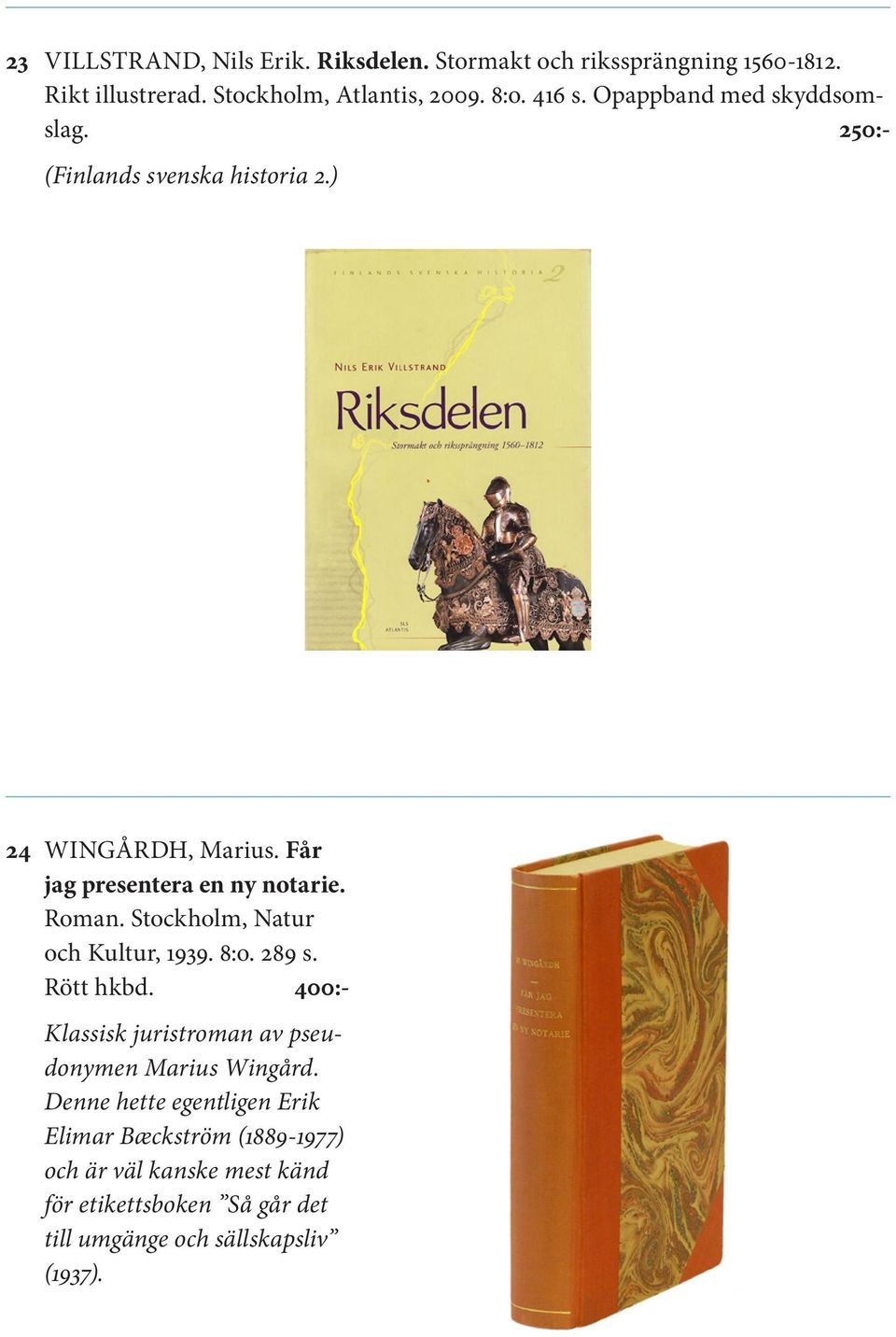 Stockholm, Natur och Kultur, 1939. 8:o. 289 s. Rött hkbd. 400:- Klassisk juristroman av pseudonymen Marius Wingård.