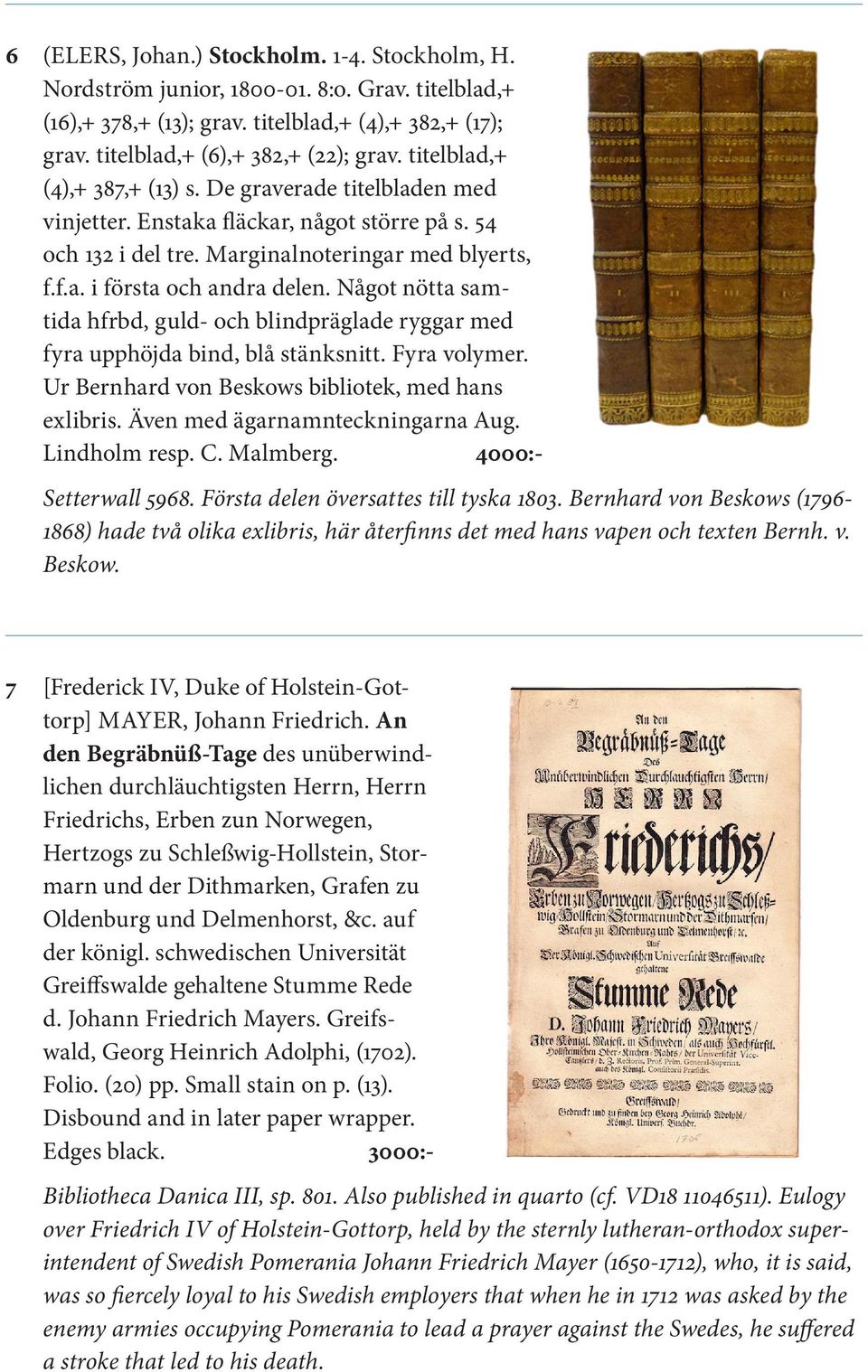 Något nötta samtida hfrbd, guld- och blindpräglade ryggar med fyra upphöjda bind, blå stänksnitt. Fyra volymer. Ur Bernhard von Beskows bibliotek, med hans exlibris. Även med ägarnamnteckningarna Aug.