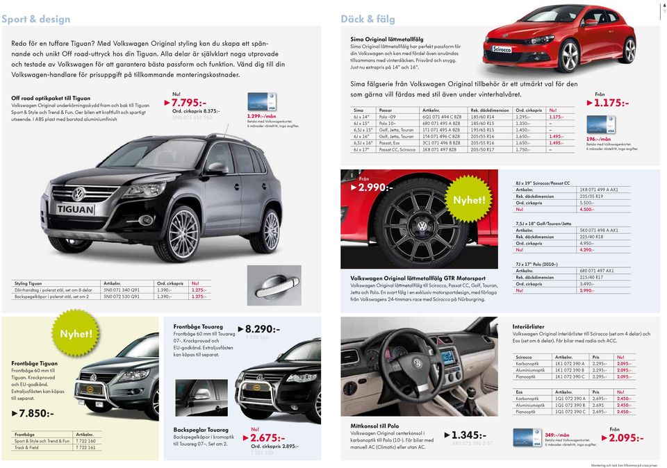 Vänd dig till din Volkswagen-handlare för prisuppgift på tillkommande monteringskostnader.