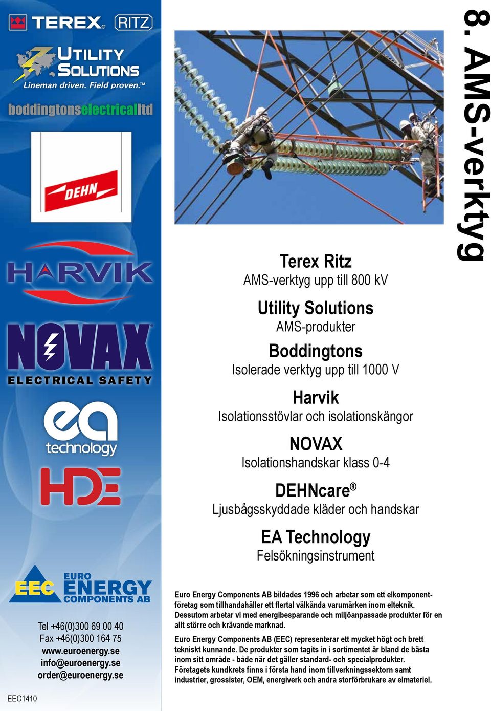 kläder och handskar EA Technology Felsökningsinstrument Tel +46(0)300 69 00 40 Fax +46(0)300 164 75 www.euroenergy.se info@euroenergy.se order@euroenergy.