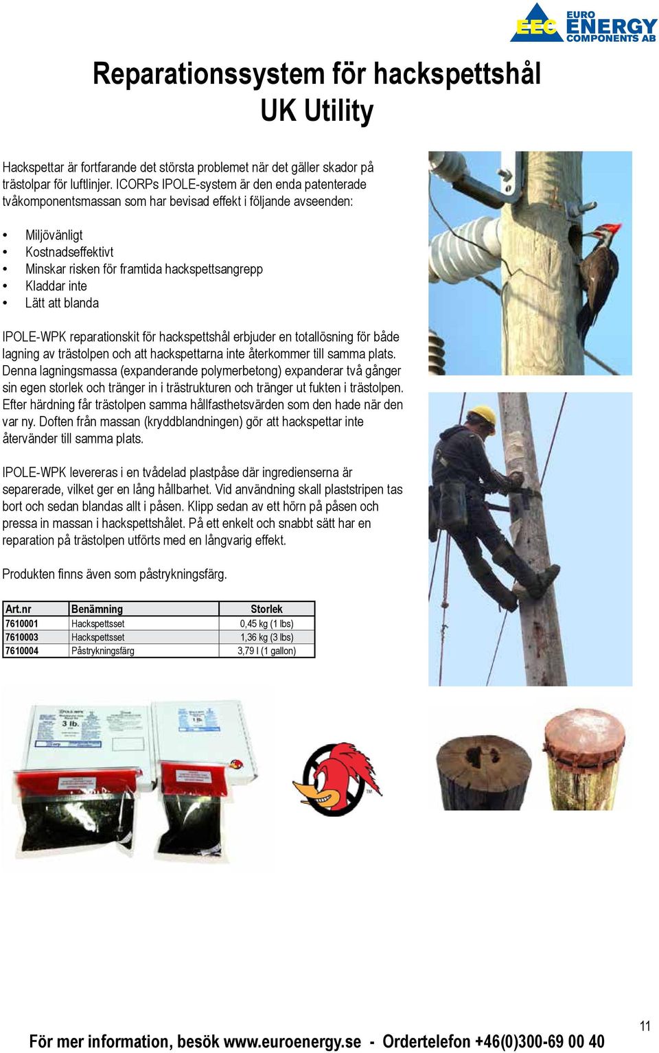 Lätt att blanda IPOLE-WPK reparationskit för hackspettshål erbjuder en totallösning för både lagning av trästolpen och att hackspettarna inte återkommer till samma plats.