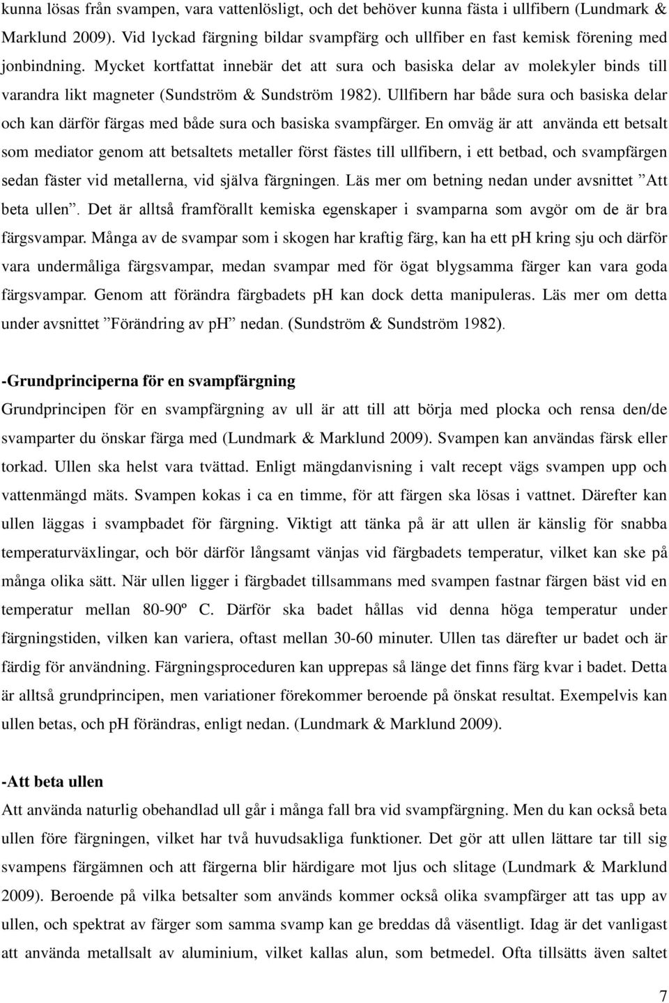 Mycket kortfattat innebär det att sura och basiska delar av molekyler binds till varandra likt magneter (Sundström & Sundström 1982).