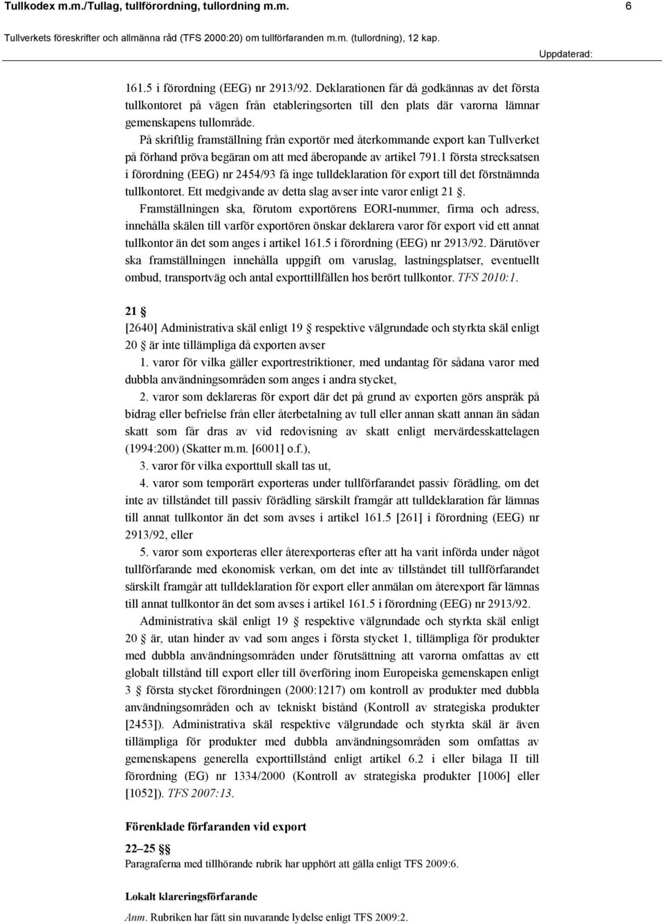 På skriftlig framställning från exportör med återkommande export kan Tullverket på förhand pröva begäran om att med åberopande av artikel 791.