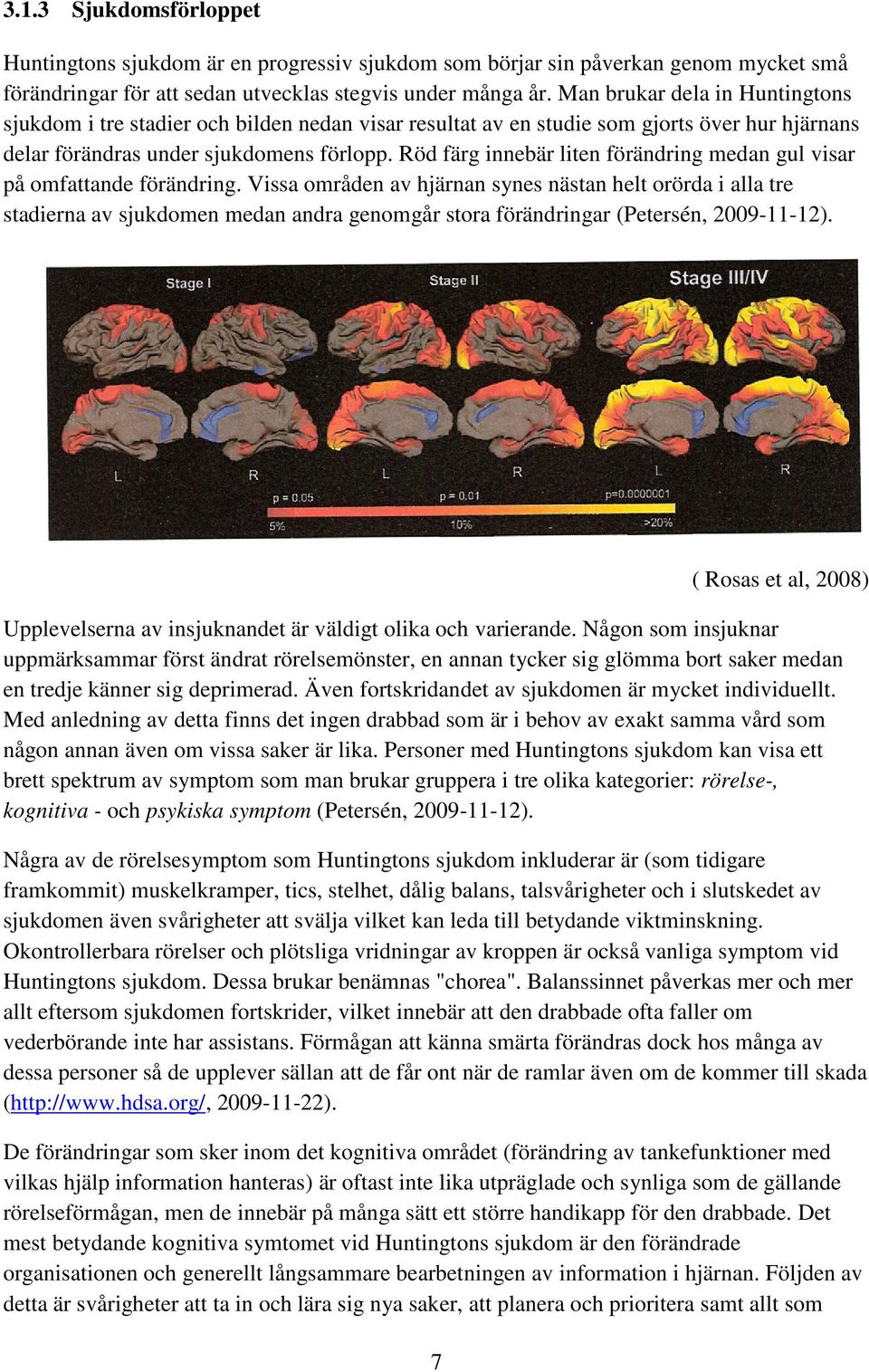 Röd färg innebär liten förändring medan gul visar på omfattande förändring.