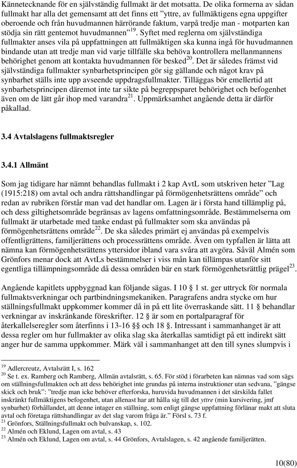 stödja sin rätt gentemot huvudmannen 19.