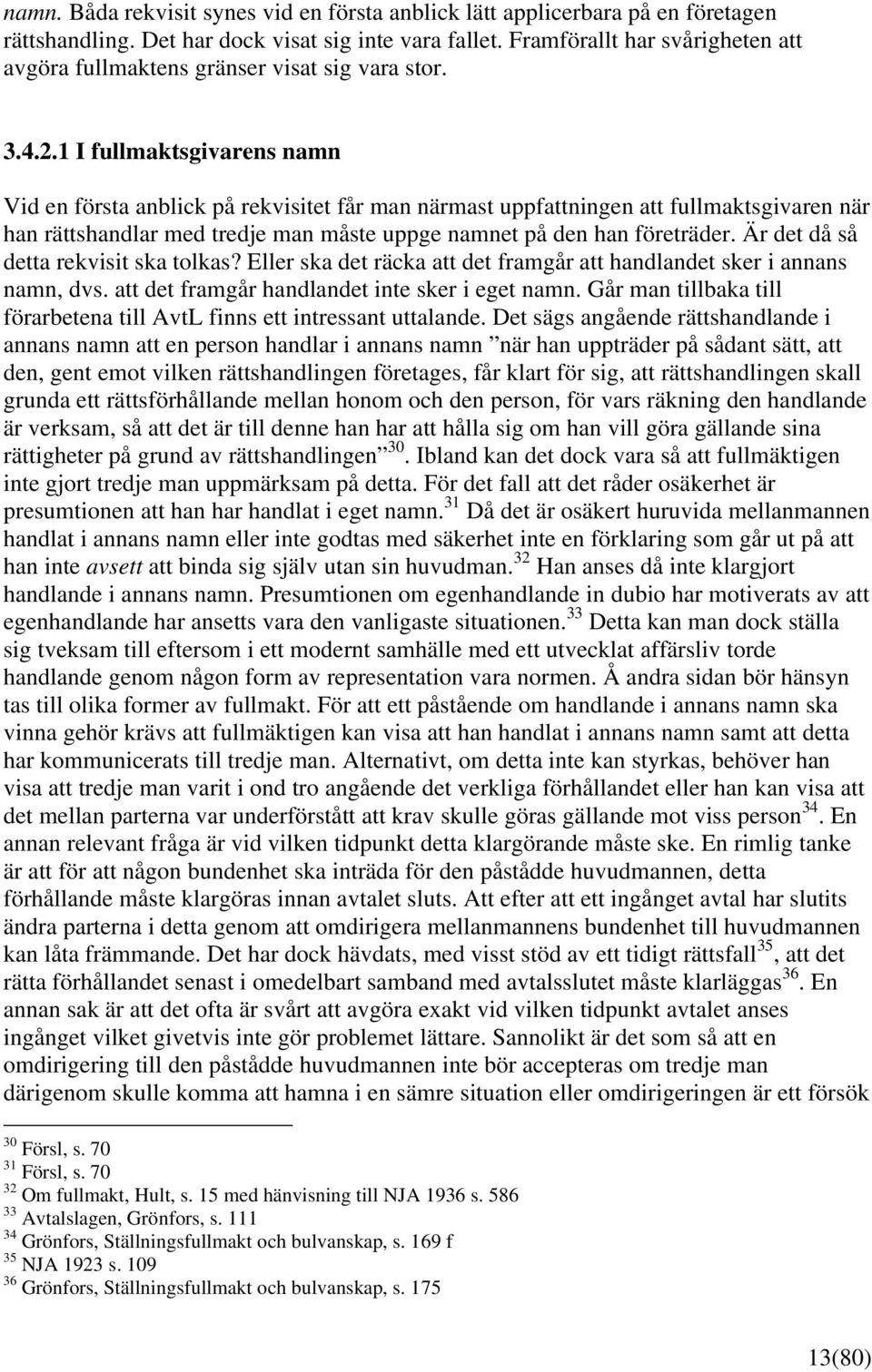 1 I fullmaktsgivarens namn Vid en första anblick på rekvisitet får man närmast uppfattningen att fullmaktsgivaren när han rättshandlar med tredje man måste uppge namnet på den han företräder.