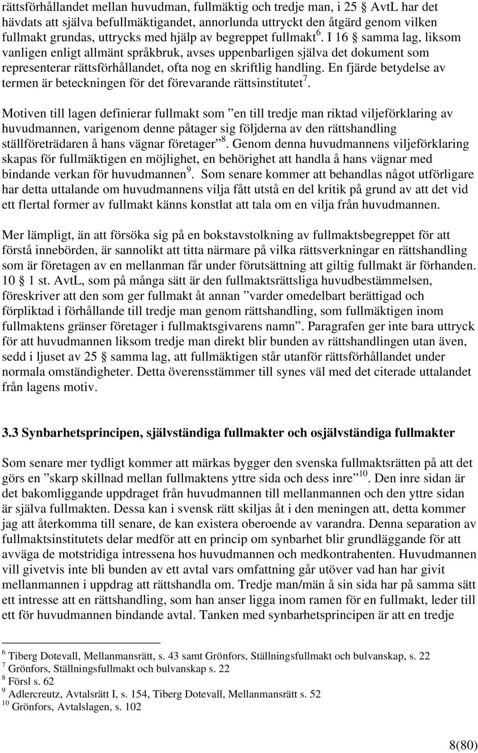 En fjärde betydelse av termen är beteckningen för det förevarande rättsinstitutet 7.