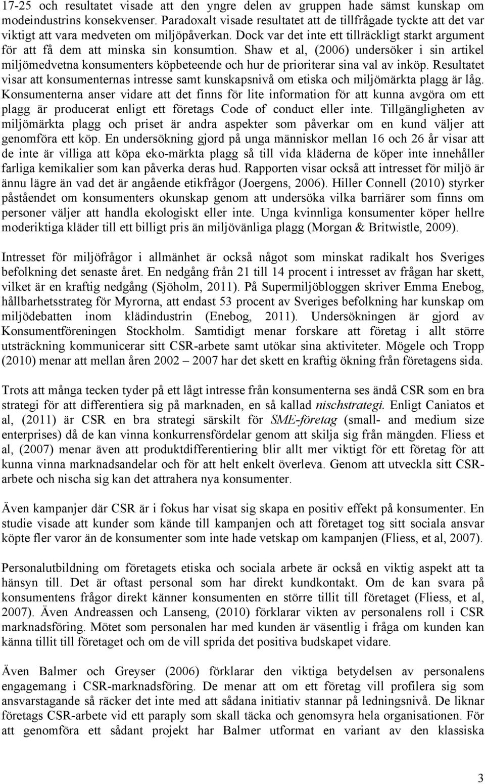 Dock var det inte ett tillräckligt starkt argument för att få dem att minska sin konsumtion.