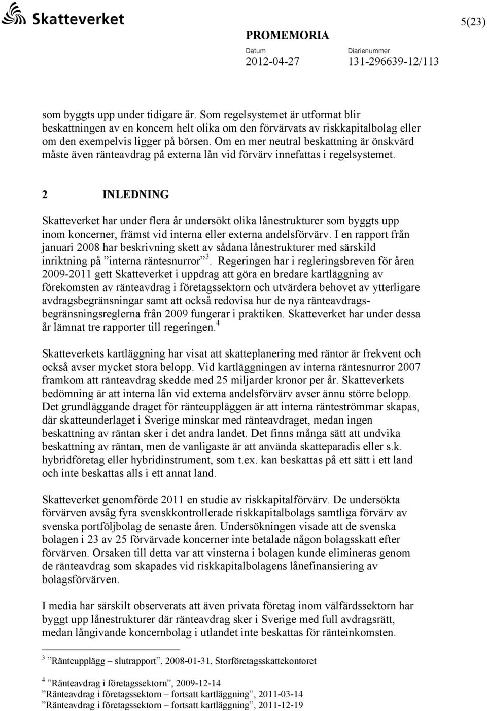 Om en mer neutral beskattning är önskvärd måste även ränteavdrag på externa lån vid förvärv innefattas i regelsystemet.