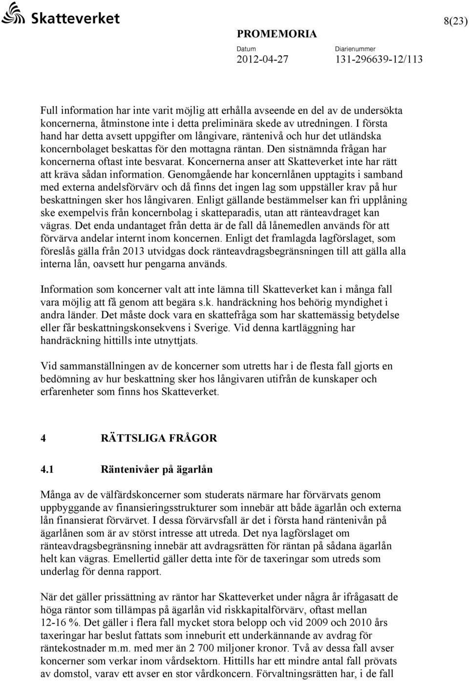 Koncernerna anser att Skatteverket inte har rätt att kräva sådan information.