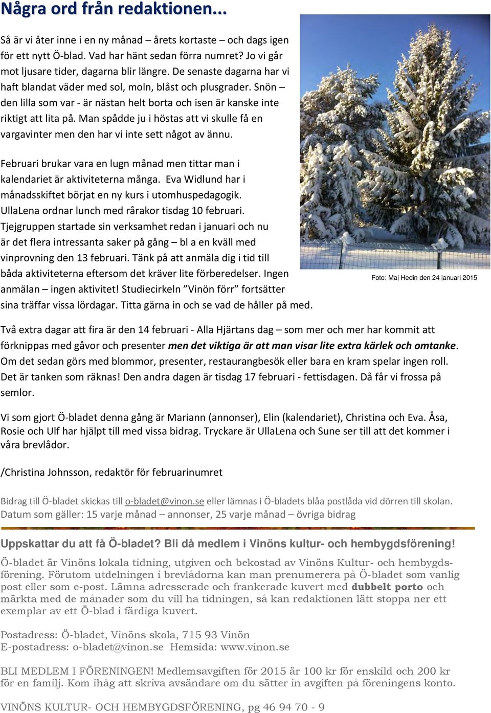 Man spådde ju i höstas att vi skulle få en vargavinter men den har vi inte sett något av ännu. Februari brukar vara en lugn månad men tittar man i kalendariet är aktiviteterna många.