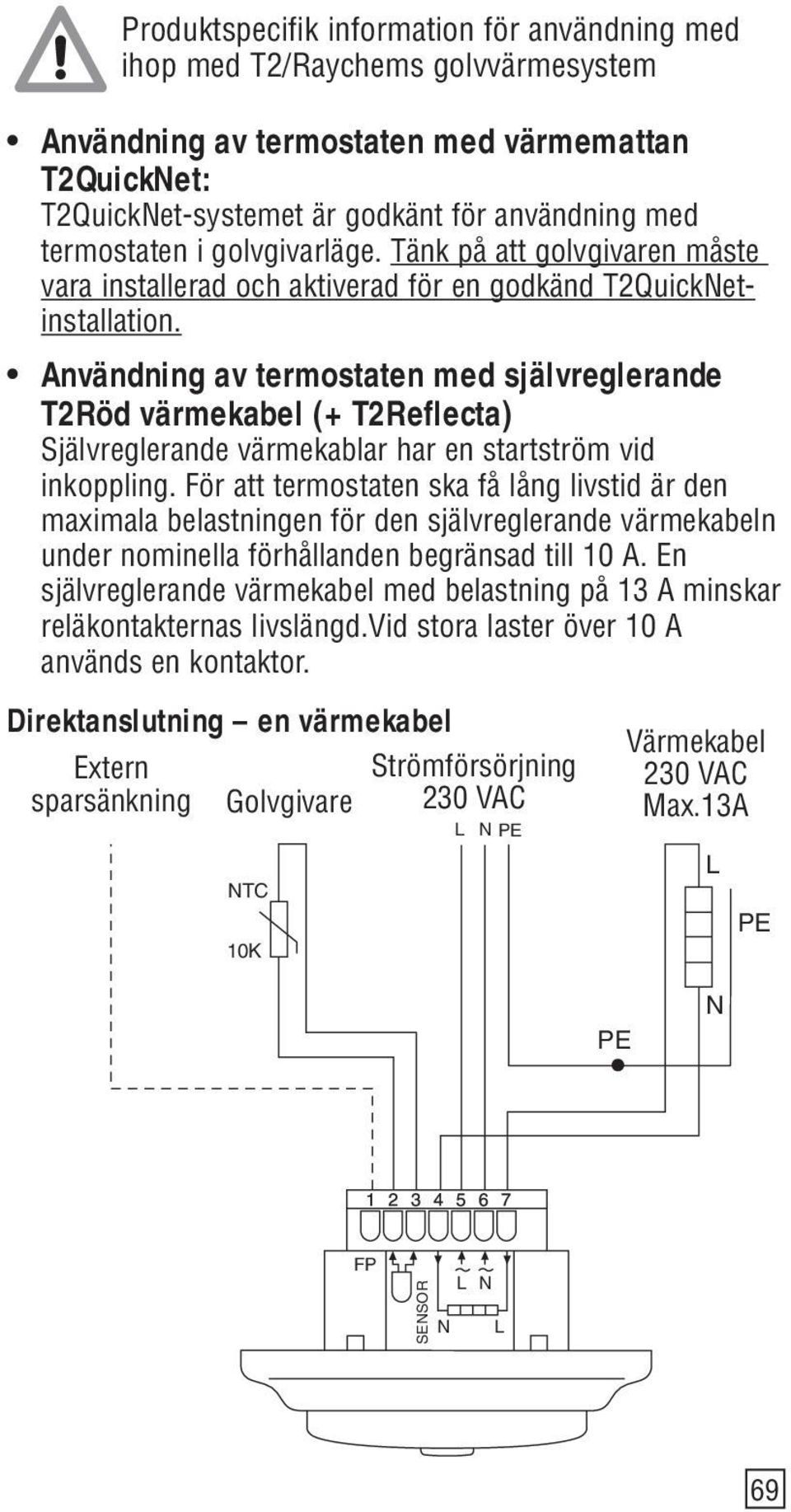 Användning av termostaten med självreglerande T2Röd värmekabel (+ T2Reflecta) Självreglerande värmekablar har en startström vid inkoppling.