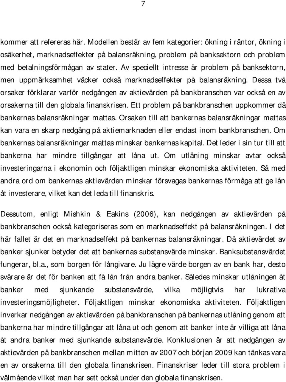 Av speciellt intresse är problem på banksektorn, men uppmärksamhet väcker också marknadseffekter på balansräkning.