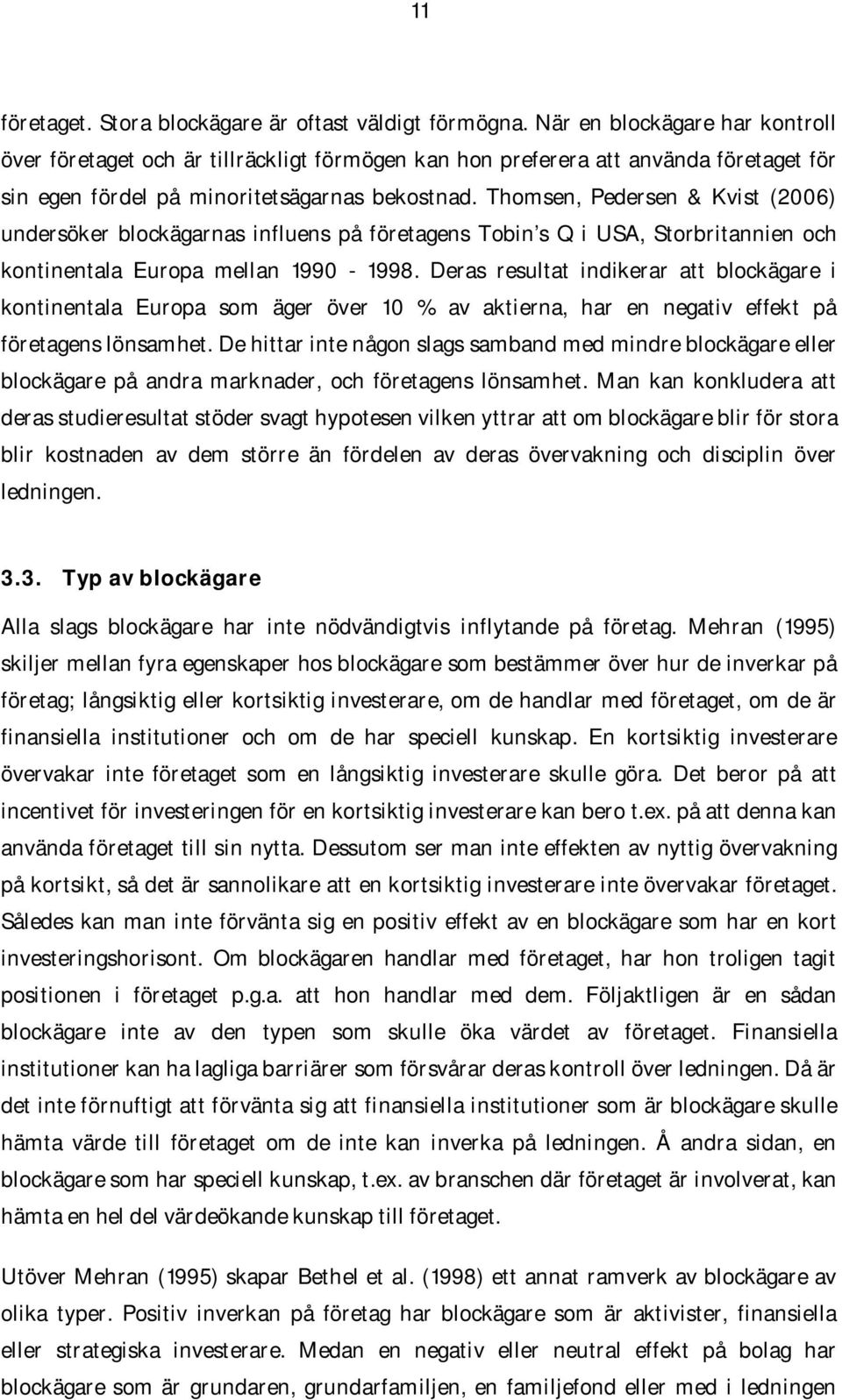Thomsen, Pedersen & Kvist (2006) undersöker blockägarnas influens på företagens Tobin s Q i USA, Storbritannien och kontinentala Europa mellan 1990-1998.