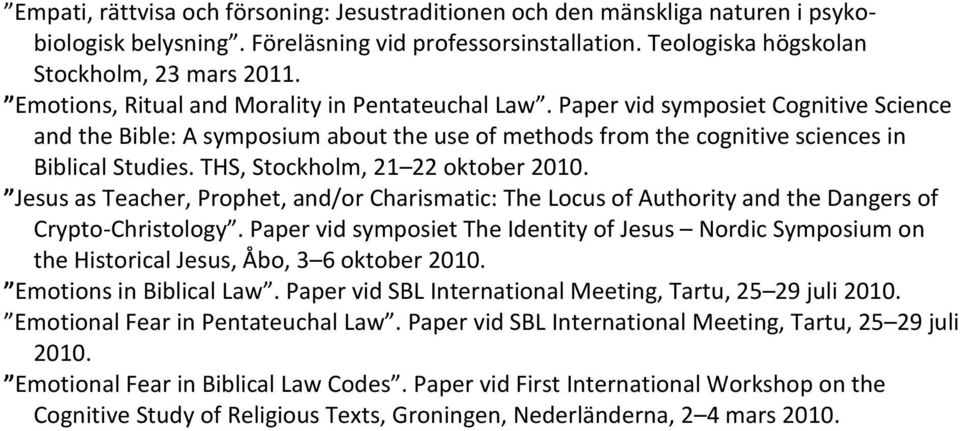 THS, Stockholm, 21 22 oktober 2010. Jesus as Teacher, Prophet, and/or Charismatic: The Locus of Authority and the Dangers of Crypto-Christology.