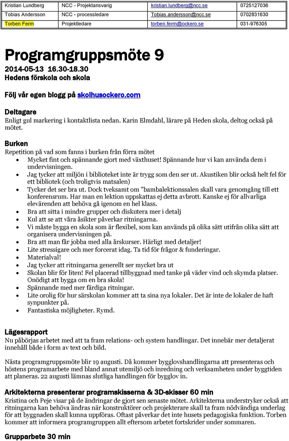 Karin Elmdahl, lärare på Heden skola, deltog också på mötet. Burken Repetition på vad som fanns i burken från förra mötet Mycket fint och spännande gjort med växthuset!