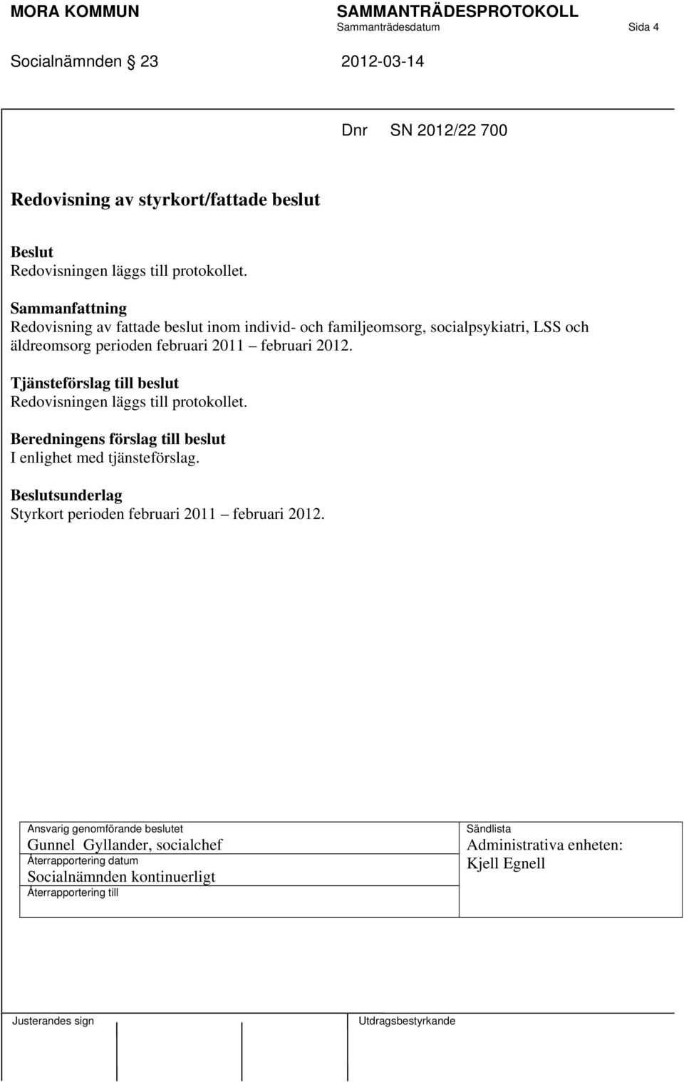 Redovisning av fattade beslut inom individ- och familjeomsorg, socialpsykiatri, LSS och äldreomsorg perioden februari