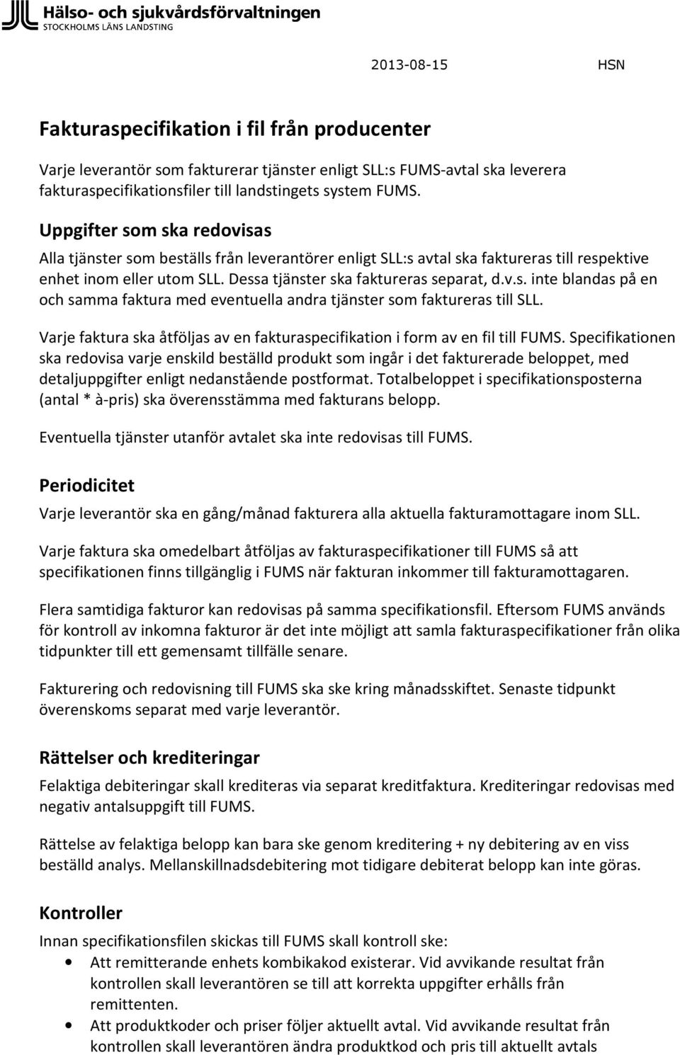 Varje faktura ska åtföljas av en fakturaspecifikation i form av en fil till FUMS.
