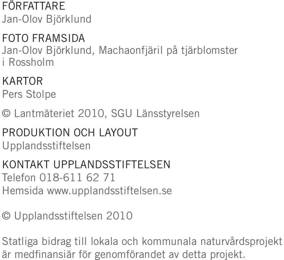 UPPLANDSSTIFTELSEN Telefon 018-611 62 71 Hemsida www.upplandsstiftelsen.