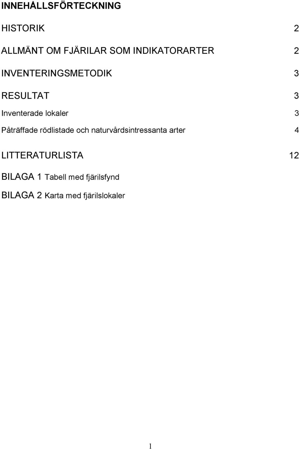 lokaler 3 Påträffade rödlistade och naturvårdsintressanta arter 4
