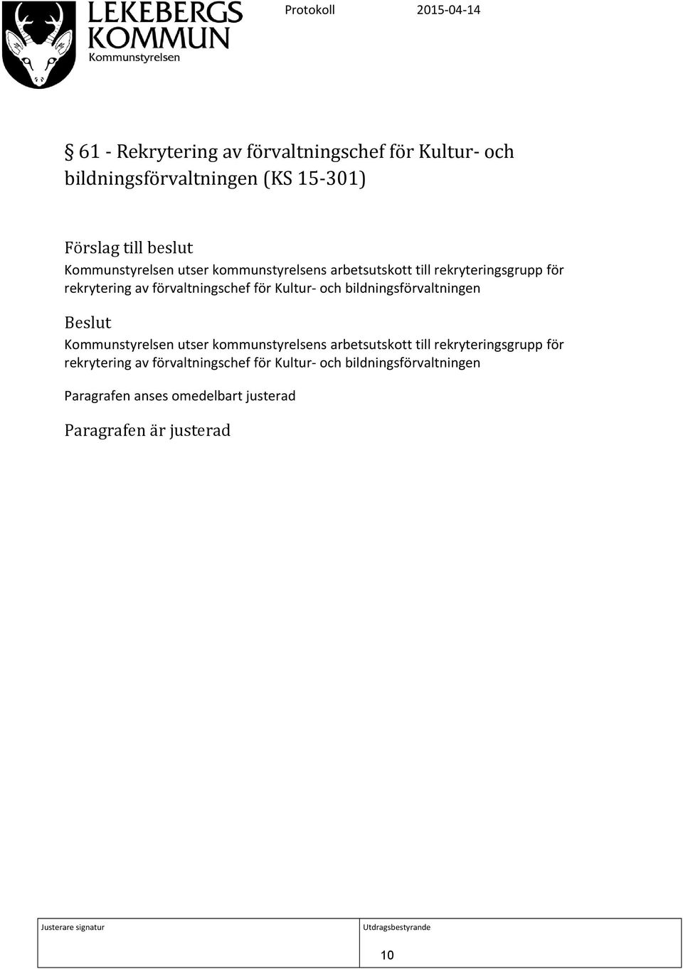 och bildningsförvaltningen Kommunstyrelsen  och bildningsförvaltningen Paragrafen anses omedelbart justerad