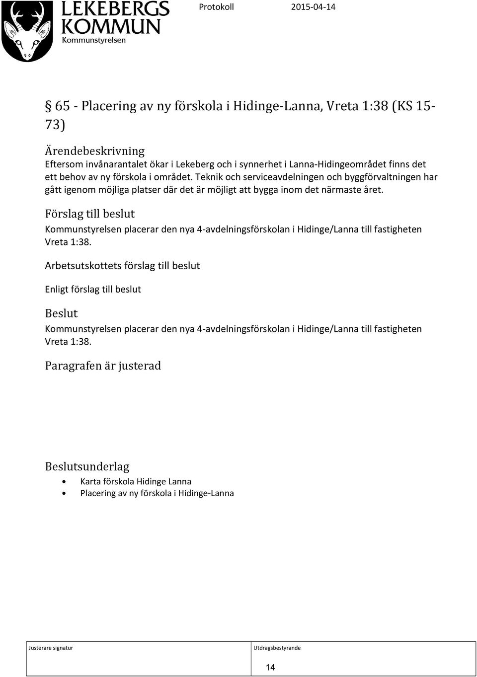 Kommunstyrelsen placerar den nya 4-avdelningsförskolan i Hidinge/Lanna till fastigheten Vreta 1:38.