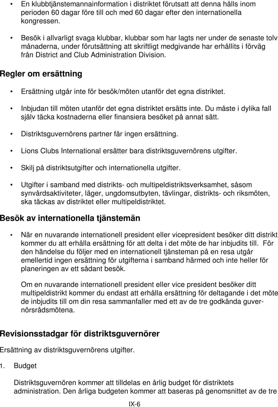 Division. Regler om ersättning Ersättning utgår inte för besök/möten utanför det egna distriktet. Inbjudan till möten utanför det egna distriktet ersätts inte.