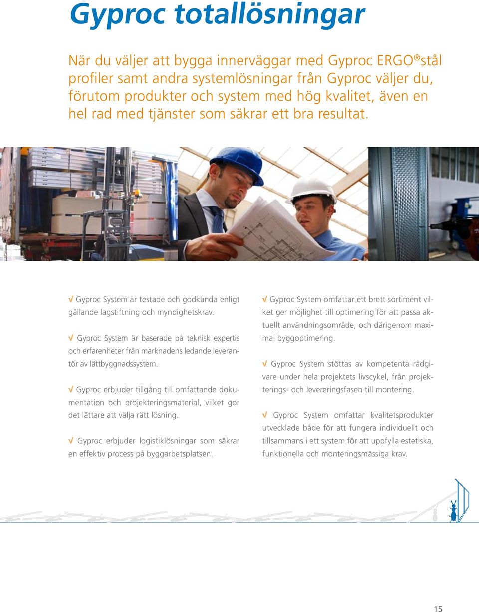 Gyproc System är baserade på teknisk expertis och erfarenheter från marknadens ledande leverantör av lättbyggnadssystem.