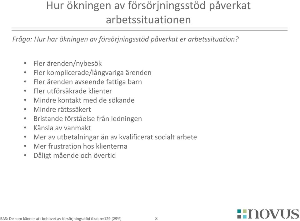 med de sökande Mindre rättssäkert Bristande förståelse från ledningen Känsla av vanmakt Mer av utbetalningar än av kvalificerat