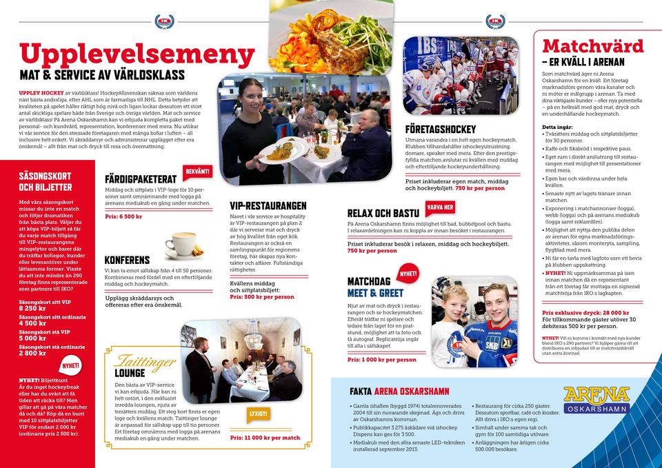 På Arena Oskarshamn kan vi erbjuda kompletta paket med personal- och kundvård, representation, konferenser med mera.