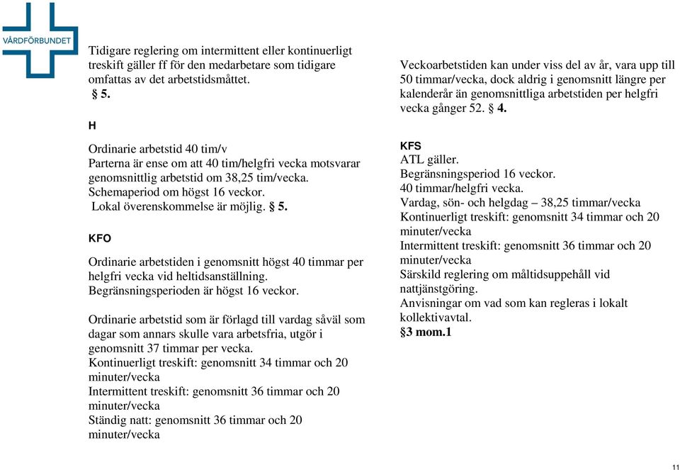 Kontinuerligt treskift schema