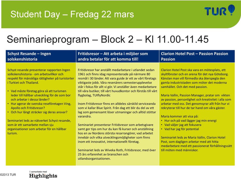 Vad måste företag göra så att turismen leder till hållbar utveckling för de som bor och arbetar i dessa länder? Hur agerar de svenska reseföretagen Ving, Apollo och Fritidsresor?