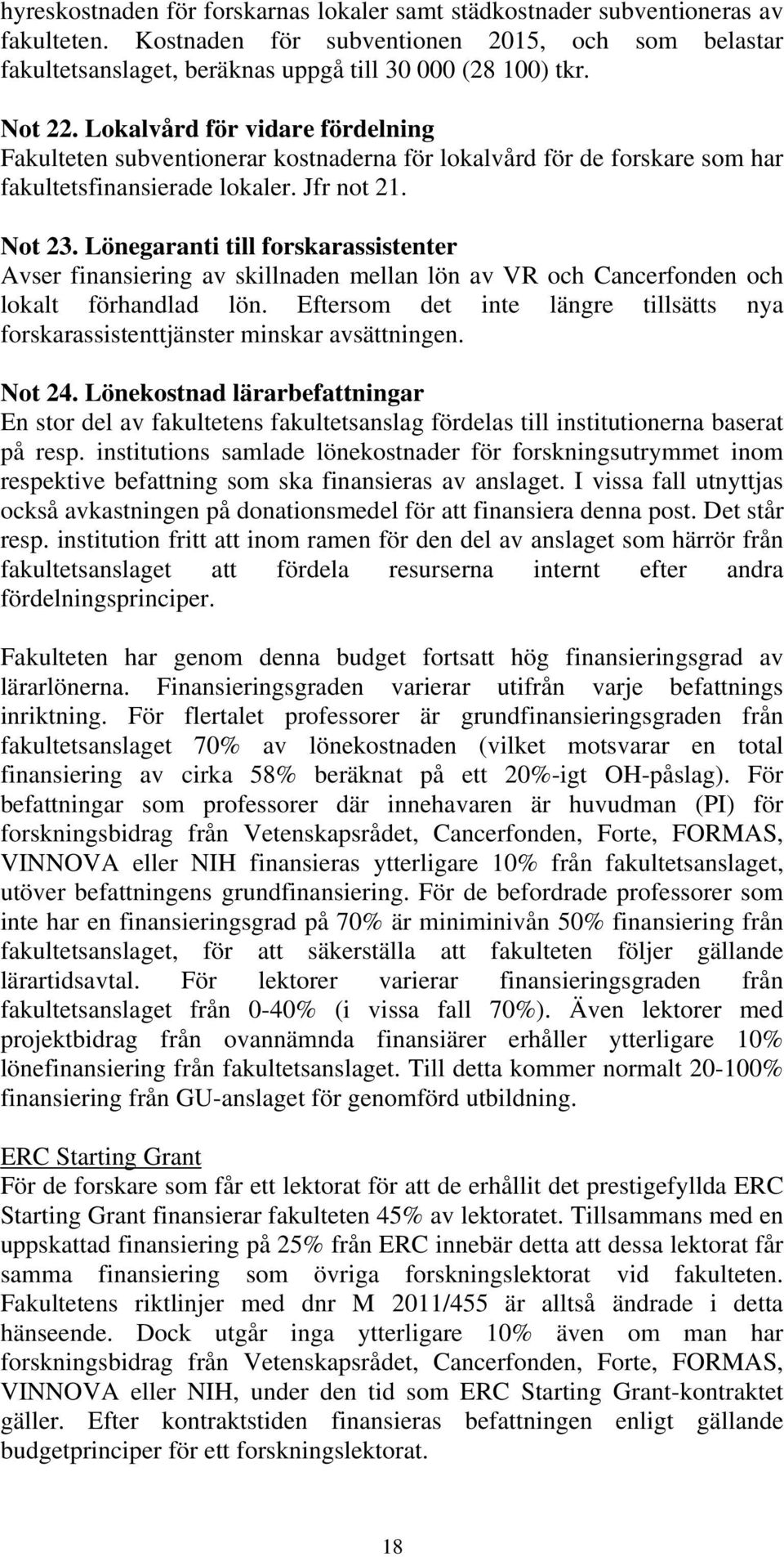 Lönegaranti till forskarassistenter Avser finansiering av skillnaden mellan lön av VR och Cancerfonden och lokalt förhandlad lön.