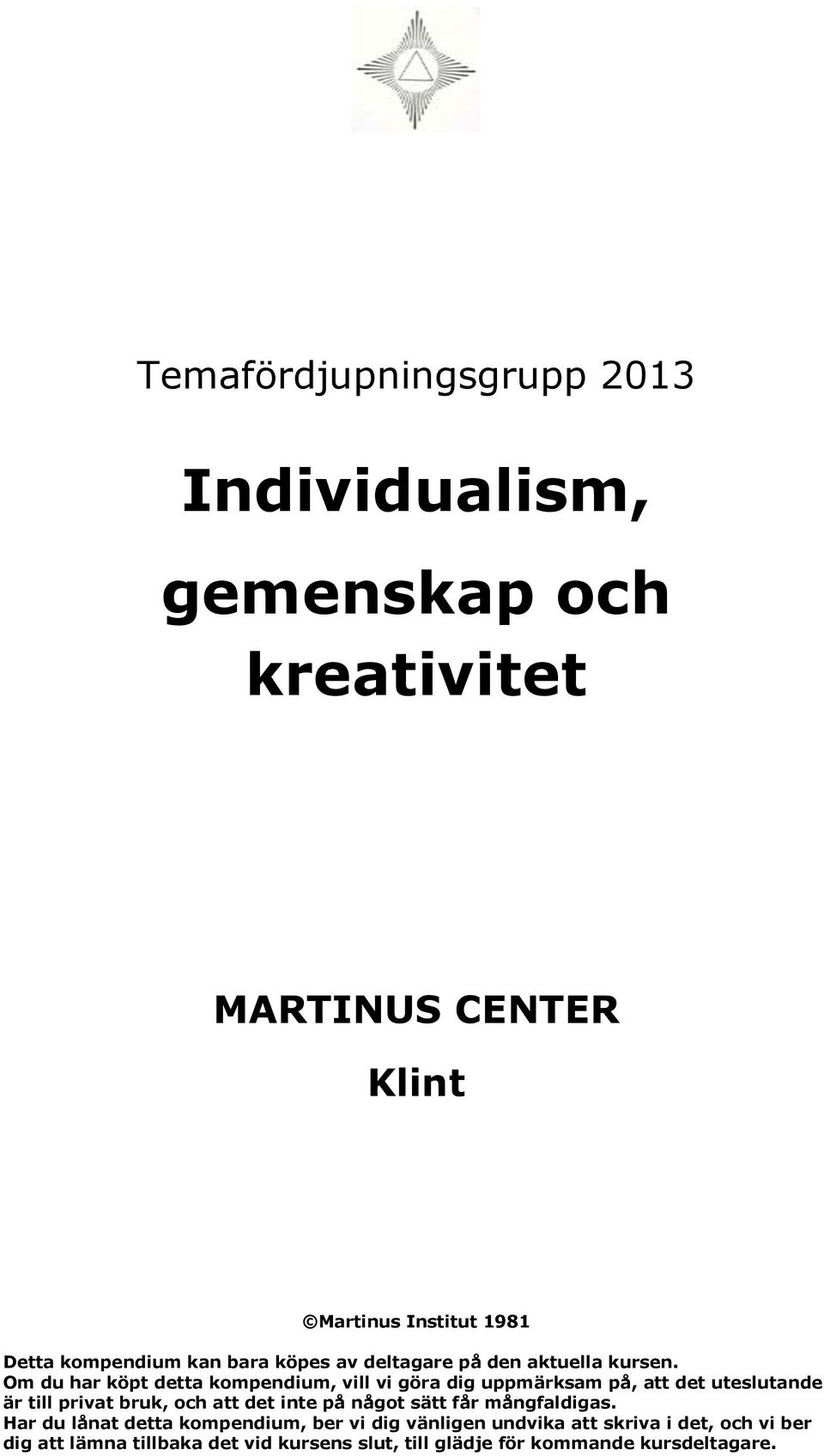 Om du har köpt detta kompendium, vill vi göra dig uppmärksam på, att det uteslutande är till privat bruk, och att det inte på