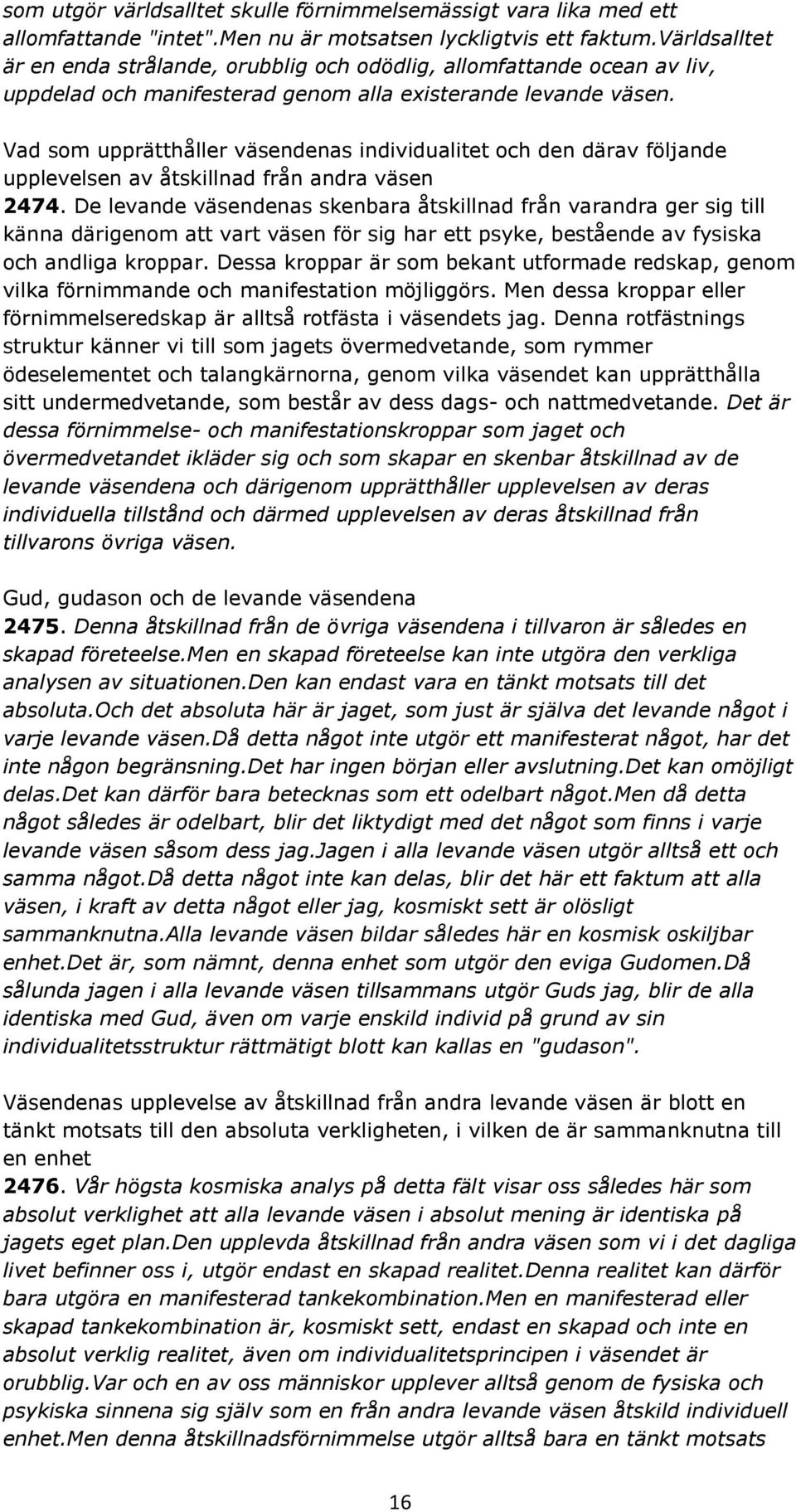 Vad som upprätthåller väsendenas individualitet och den därav följande upplevelsen av åtskillnad från andra väsen 2474.