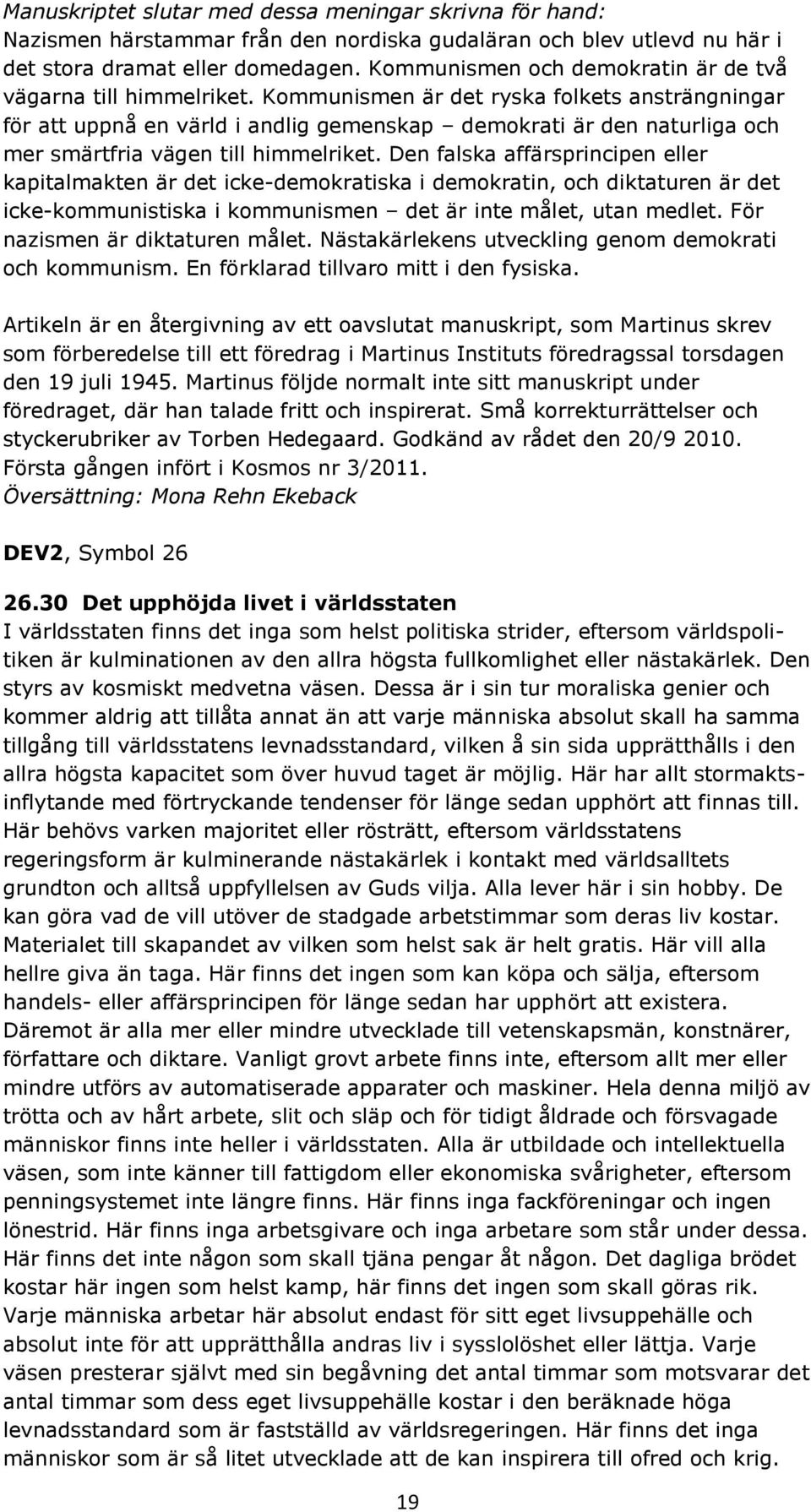 Kommunismen är det ryska folkets ansträngningar för att uppnå en värld i andlig gemenskap demokrati är den naturliga och mer smärtfria vägen till himmelriket.