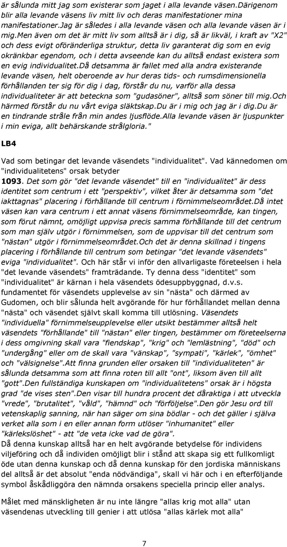 men även om det är mitt liv som alltså är i dig, så är likväl, i kraft av "X2" och dess evigt oföränderliga struktur, detta liv garanterat dig som en evig okränkbar egendom, och i detta avseende kan